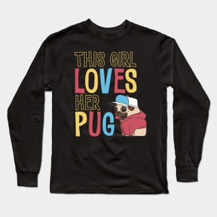 This girl loves her pug Long Sleeve T-Shirt